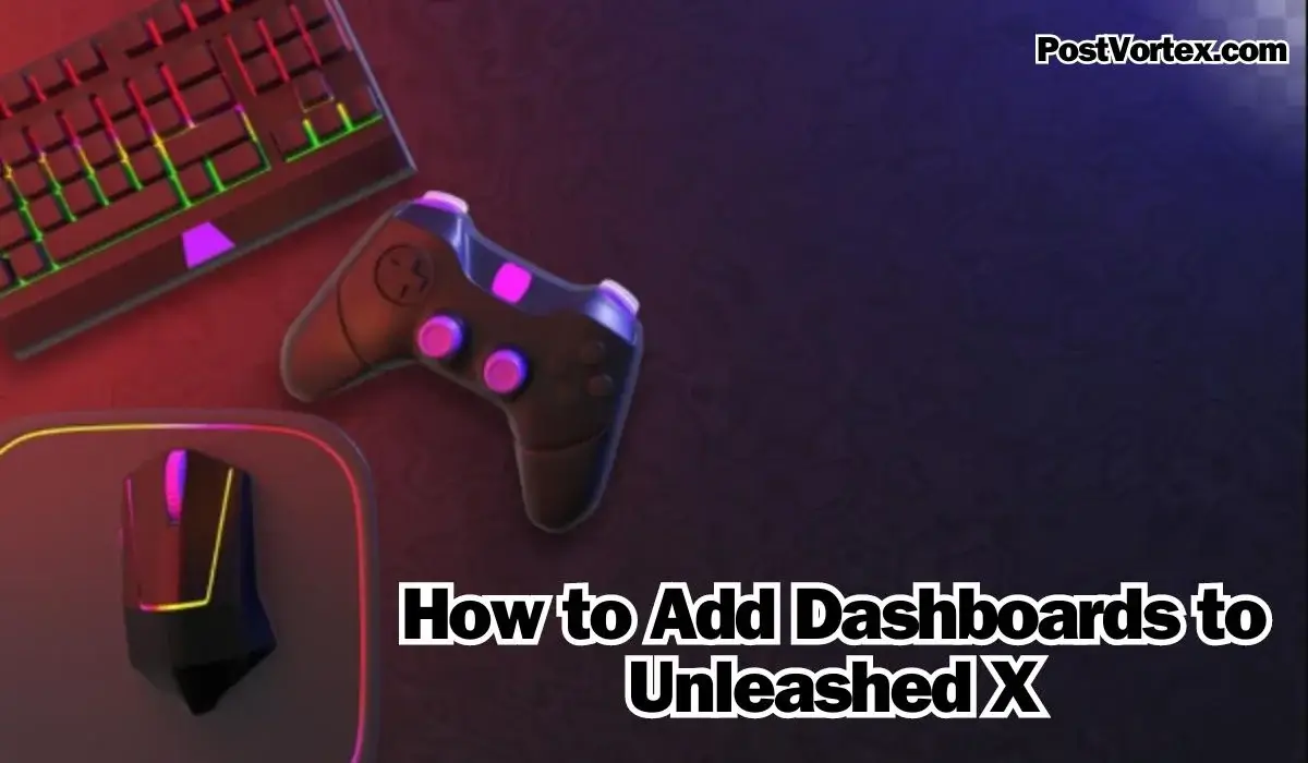 How to Add Dashboards to Unleashed X